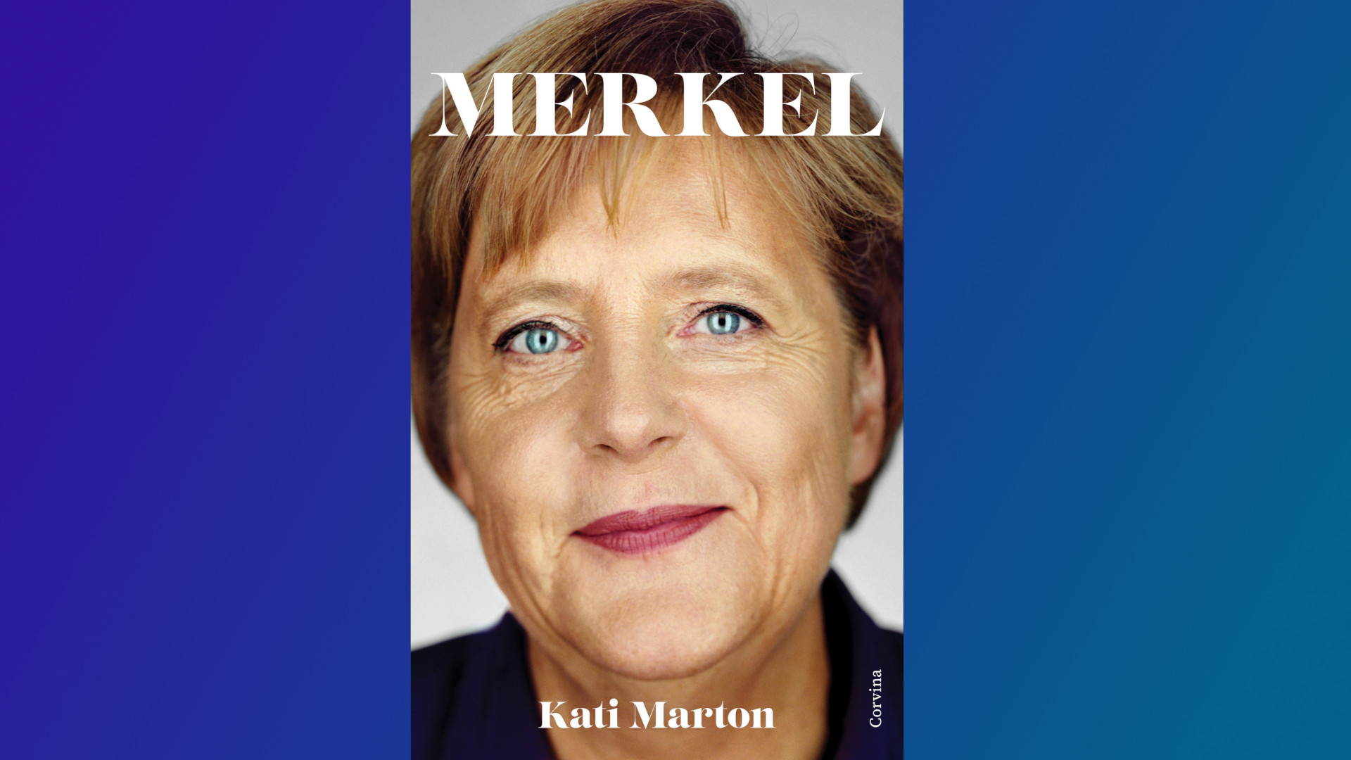 Kati Marton: Angela Merkel. Corvina, 2021.
