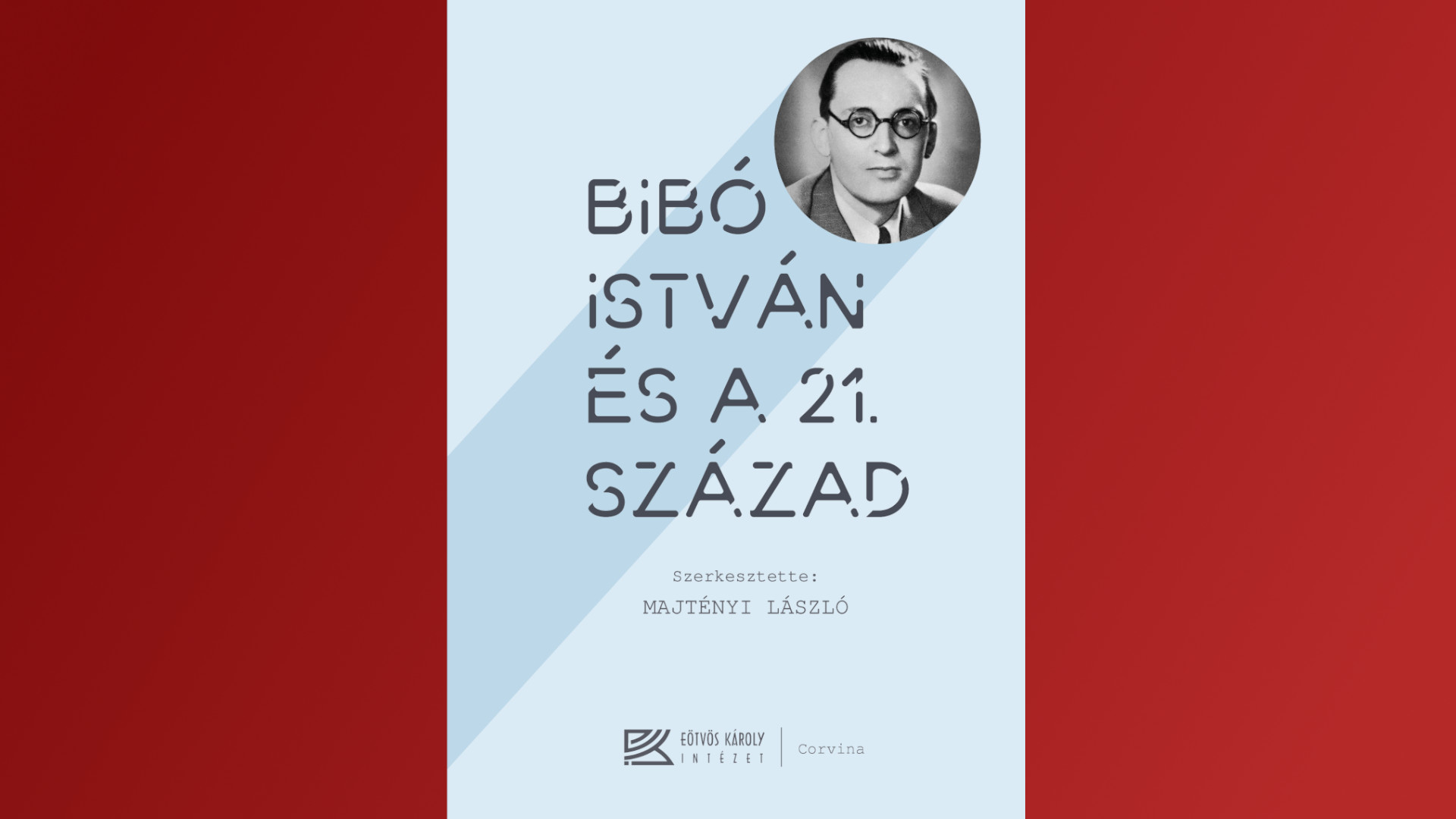Majtényi László: Bibó István és a 21. század. Corvina Kiadó, 2022.