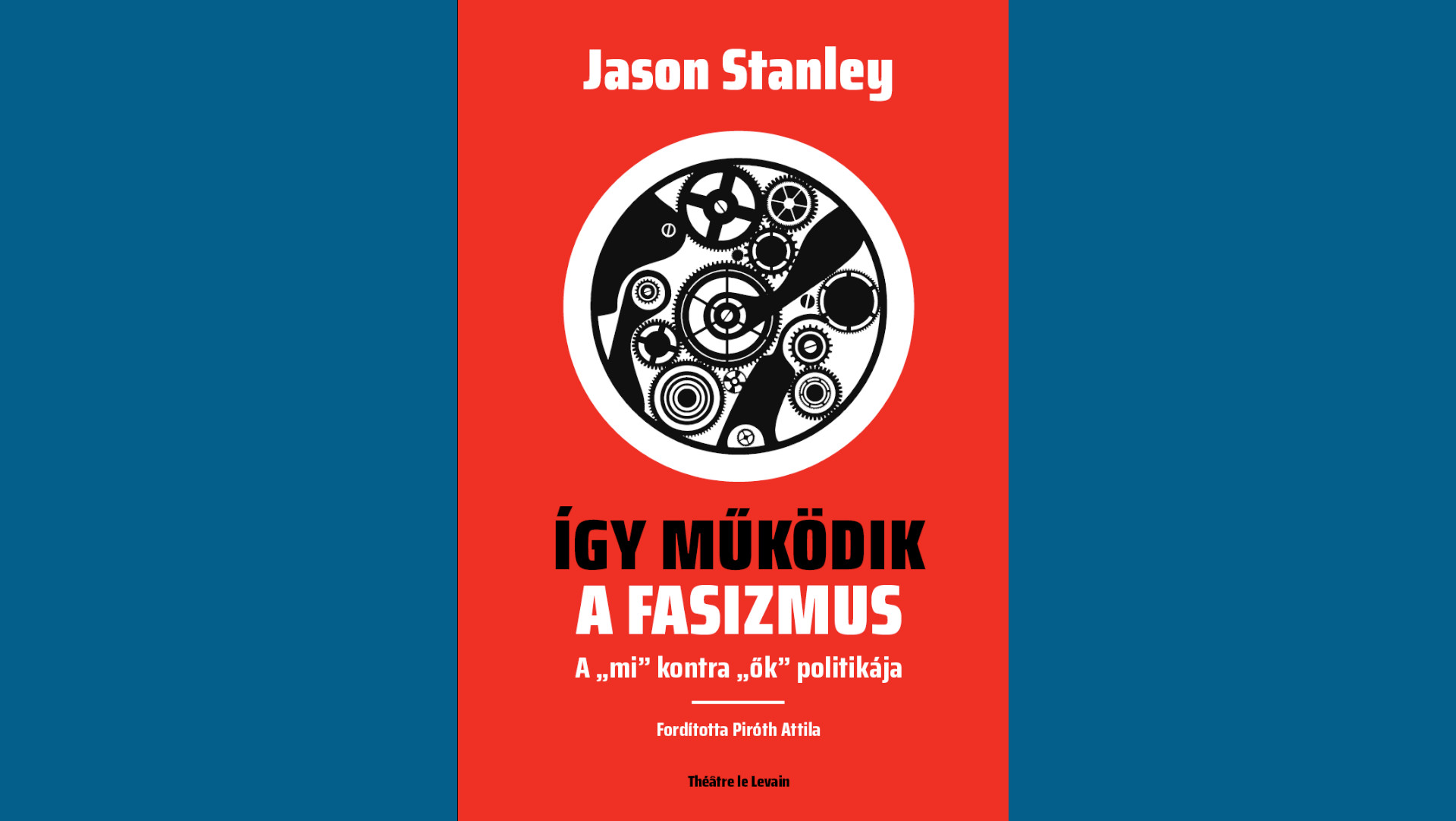 Jason Stanley: Így működik a fasizmus. Théatre le Levain, 2021.
